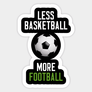 Less Basketball More Football Sticker